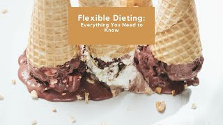 Flexible Dieting: Everything You Need to Know