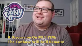 A Discussion On MLP FIM/The Fanbase Will Remain!