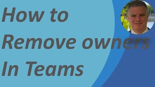 How to remove Owners from Teams ?