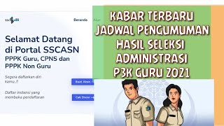 JADWAL TERBARU PENGUMUMAN HASIL SELEKSI ADMINISTRASI P3K GURU 2021