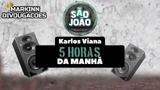 5 HORAS DA MANHÃ • KARLOS VIANA (( SÃO JOÃO 2023 ))