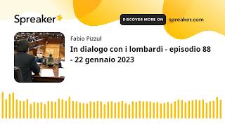 In dialogo con i lombardi - episodio 88 - 22 gennaio 2023