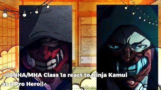 ^||BNHA/MHA Class 1a react to Ninja Kamui as a Pro Hero||^