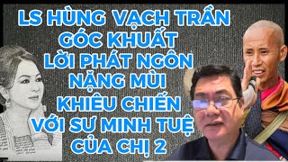 LS HÙNG VẠCH TRẦN GÓC KHUẤT LỜI PHÁT NGÔN”ĐỈNH CAO”CỦA CHỊ 2