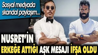 Nusret'in erkeğe attığı aşk mesajı ifşa oldu. Sosyal medya skandal paylaşımı konuşuyor