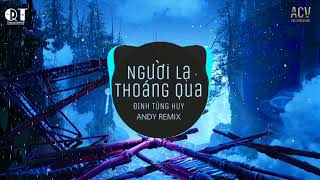 Người Lạ Thoáng Qua (Andy Remix) - Đinh Tùng Huy | Nhạc Trẻ Remix EDM Tik Tok Gây Nghiện