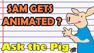 QUICK ASK THE PIG #227 : SAM GETS ANIMATED ? | Sam The Ham