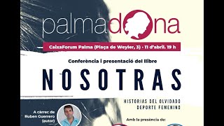 PALMADONA 2019: Presentación del libro NOSOTRAS, HISTORIAS DEL OLVIDADO DEPORTE FEMENINO.