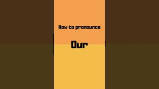 How to pronounce our? our pronunciation #shorts #how #howto #our #pronunciation