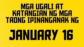 UGALI AT KATANGIAN NG MGA TAONG PINANGANAK NG JANUARY 16