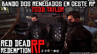 TODDY TAYLOR - BANDO DOS RENEGADOS EM OESTE RP - RED DEAD REDEMPTION 2