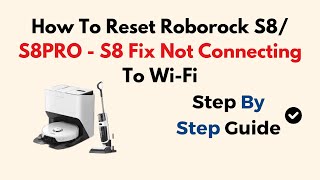 How To Reset Roborock S8/S8PRO - S8 Fix Not Connecting To Wi-Fi