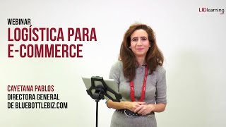 Webinar "Logística para e-commerce" - Cayetana Pablos - LIDlearning