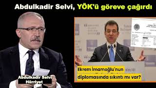 Abdulkadir Selvi, YÖK'ü göreve çağırdı: İmamoğlu'nun diplomasında sıkıntı mı var?