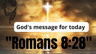 God's message for today-"Romans 8:28 - The Promise That All Things Work Together for Good"