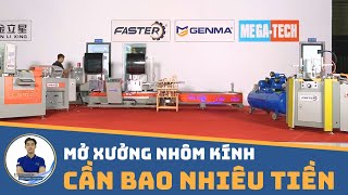 Mở Xưởng Nhôm Kính Cần Bao Nhiêu Tiền | Khương Faster