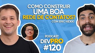 Como Construir sua Rede de Contatos? com Eric Hideki  - Podcast DevPro #120