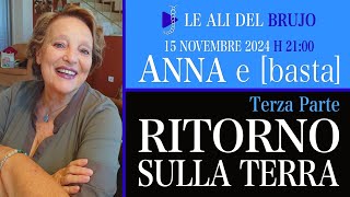 RITORNO SULLA TERRA. Terza Parte. Con Anna e [basta].