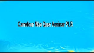 Carrefour se nega assinar PLR com os Comerciários