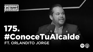 175. #ConoceTuAlcalde Ft. Orlandito Jorge