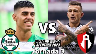 SANTOS VS ATLAS | JORNADA 3 | LIGA MX | APERTURA 2023