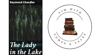 Raymond Chandler / The Lady In The Lake / Book Review / Tim With Tomes & Tales