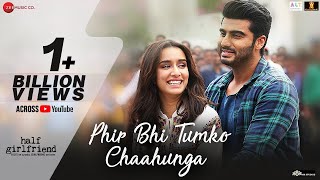 Phir Bhi Tumko Chaahunga | Full Song - Arijit Singh - Arjun K & Shraddha K - Mithoon , Manoj M