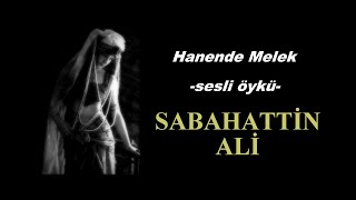 Sesli Öyküler-66 Hanende Melek-Sabahattin ALİ (ustaya saygıyla)