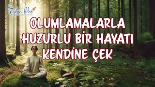 Olumlamalarla Huzurlu bir Hayatı Kendine Çek |Reyhan İldaş