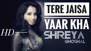 Tere jaisa yaar kha | Sherya ghosal | unplugged