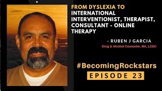 From Dyslexia to International Interventionist, Therapist,Consultant - Online Therapy|Ruben J Garcia