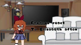 Fandoms react to Elizabeth afton (6/7)