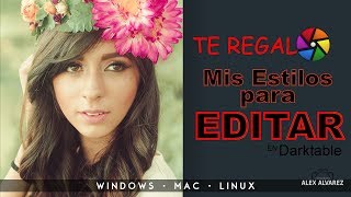 🎁😍 Te REGALO MIS ESTILOS que utilizo para EDITAR FOTOS 💻📷 | Darktable en Español