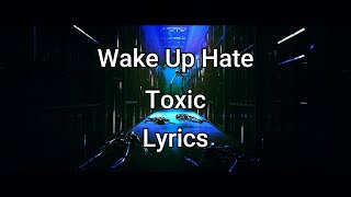 Wake Up Hate - Toxic - Lyrics