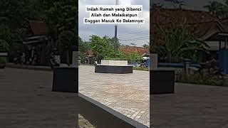 Inilah Rumah yang Dibenci Allah dan Malaikatpun Enggan Masuk Ke Dalamnya: