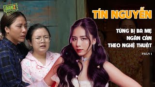 Tín Nguyễn từng bị ba mẹ ngăn cản khi theo con đường nhà sáng tạo nội dung