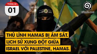 Thủ lĩnh Hamas bị ám sát. Lịch sử xung đột giữa Israel với Palestine, Hamas.