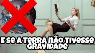 Como seria se a gravidade não existisse!?