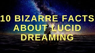 10 Unbelievable  Facts About Lucid Dreaming | Watch Me