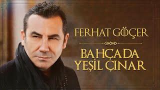 Ferhat Göçer - Bahçada Yeşil Çınar (Official Audio)