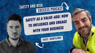 Safety as a Value-Add: How to Influence and Engage with Your Business, with Adam Clarke