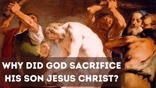 Why did God Sacrifice His Son Jesus Christ? (John 3:16)