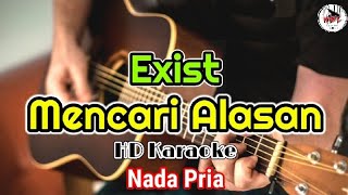 Exist - Mencari Alasan | Nada Pria (karaoke)