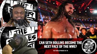 Can Seth Rollins become the next face of the WWE? | The Peoples Podcast with Meech and Jon