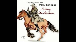 Casey Anderson  - The Ballad Of The Pony Express