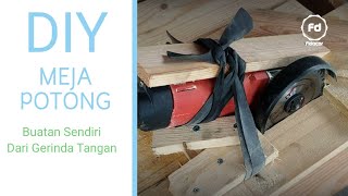 IDE KREATIF MEJA POTONG DARI GERINDA TANGAN | DIY HOMEMADE TABLE SAWS FROM HAND GRINDERS