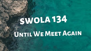 SWOLA 134 // Until We Meet Again // #swola134