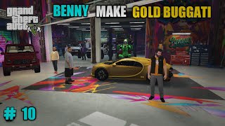 BENNY MAKE GOLD BUGGATI | GTA GAMEPLAY #10