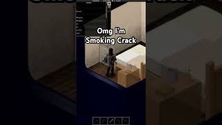 Smoking Crack In Project Zomboid