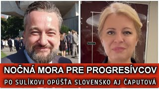 NOČNÁ MORA PRE PROGRESÍVCOV. PO SULÍKOVI OPÚŠŤA SLOVENSKO AJ ČAPUTOVÁ.